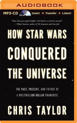 How Star Wars Conquered the Universe: The Past, Present, and Future of a Multibillion Dollar Franchise Cover Image