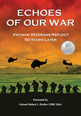 Echoes of Our War: Vietnam Veterans Reflect 50 Years Later By Robert L. Fischer Cover Image