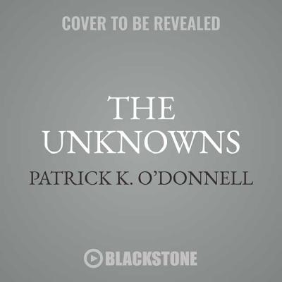 The Unknowns: The Untold Story of America's Unknown Soldier and WWI's Most Decorated Heroes Who Brought Him Home