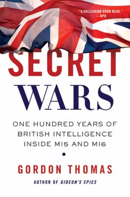 Secret Wars: One Hundred Years of British Intelligence Inside MI5 and MI6 By Gordon Thomas Cover Image