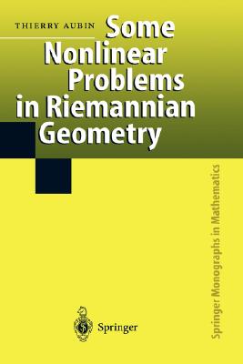 Some Nonlinear Problems in Riemannian Geometry (Springer Monographs in Mathematics) By Thierry Aubin Cover Image