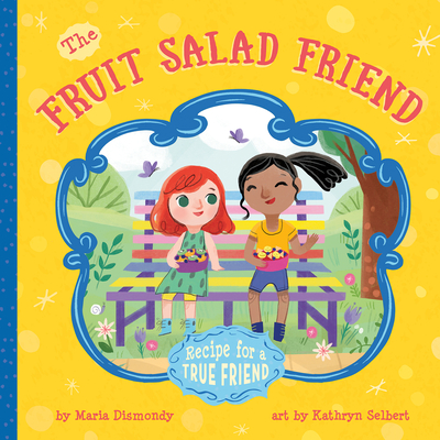 The Fruit Salad Friend: Recipe for A True Friend Cover Image