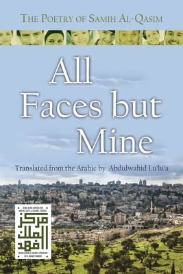 All Faces But Mine: The Poetry of Samih Al-Qasim (Middle East Literature in Translation) Cover Image