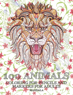 Mandala Coloring for Pencils and Markers for Adults - 100 Animals By Liah Turner Cover Image