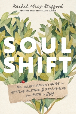 Soul Shift: The Weary Human's Guide to Getting Unstuck and Reclaiming Your Path to Joy By Rachel Macy Stafford Cover Image
