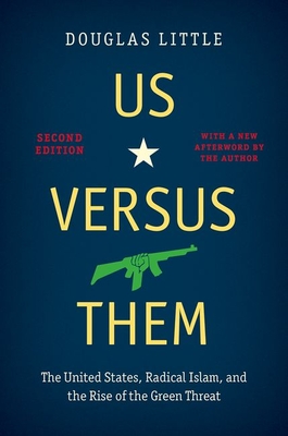 Us Versus Them, Second Edition: The United States, Radical Islam, and the Rise of the Green Threat By Douglas Little Cover Image