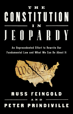 The Constitution in Jeopardy: An Unprecedented Effort to Rewrite Our Fundamental Law and What We Can Do About It cover