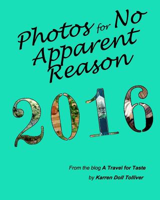 Photos for No Apparent Reason 2016: ...and the stories behind those unrelated pictures at the end of each A Travel for Taste blog post Cover Image