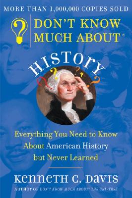 Don't Know Much about History: Everything You Need to Know about American History But Never Learned By Kenneth C. Davis Cover Image