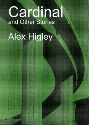 Cardinal and Other Stories By Alex Higley Cover Image