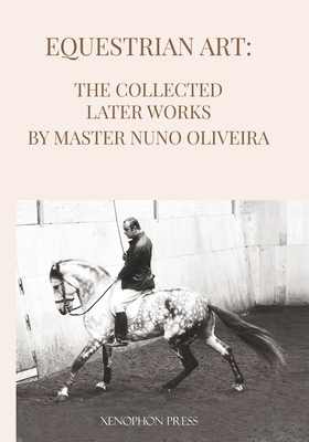 Equestrian Art The Collected Later Works by Nuno Oliveira Cover Image