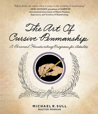 The Art of Cursive Penmanship: A Personal Handwriting Program for Adults By Michael R. Sull Cover Image
