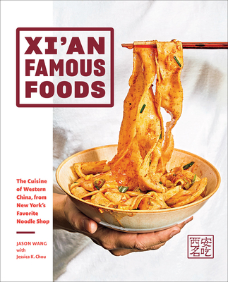 Xi'an Famous Foods: The Cuisine of Western China, from New York's Favorite Noodle Shop By Jason Wang, Jessica Chou (Text by), Jenny Huang (By (photographer)) Cover Image