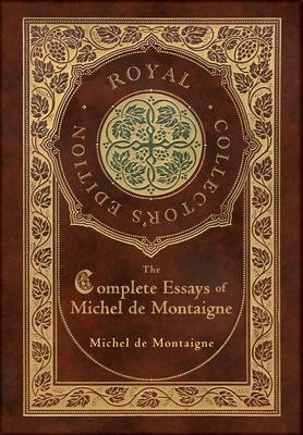 The Complete Essays of Michel de Montaigne (Royal Collector's Edition) (Case Laminate Hardcover with Jacket) By Michel Montaigne Cover Image