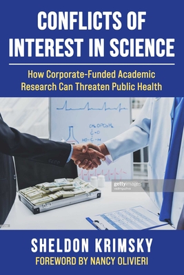 Conflicts of Interest in Science: How Corporate-Funded Academic Research Can Threaten Public Health By Sheldon Krimsky, Nancy Olivieri (Foreword by) Cover Image