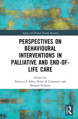 Perspectives on Behavioural Interventions in Palliative and End-Of-Life Care (Aging and Mental Health Research) Cover Image