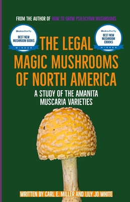The Legal Magic Mushrooms of North America: A Study of the Amanita muscaria Varieties Cover Image