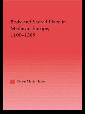 Body and Sacred Place in Medieval Europe, 1100-1389 (Studies in Medieval History and Culture) Cover Image