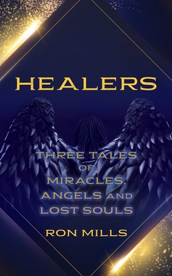 Healers: Three Tales of Miracles, Angels and Lost Souls Cover Image