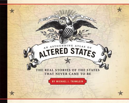 An Astounding Atlas of Altered States: The Real Stories of States That Never Came to Be
