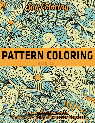 Pattern Coloring Books An Adult Coloring Book With 30 Amazing Patterns Coloring Pages Vol 1 Paperback Turning The Page Books