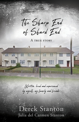 The Sharp End of Shard End: A true story By Derek Stanton, Julia del Carmen Stanton (Other) Cover Image