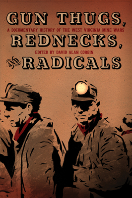 Gun Thugs, Rednecks, and Radicals: A Documentary History of the West Virginia Mine Wars Cover Image