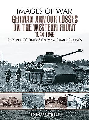 German Armour Lost on the Western Front (Images of War) By Bob Carruthers Cover Image