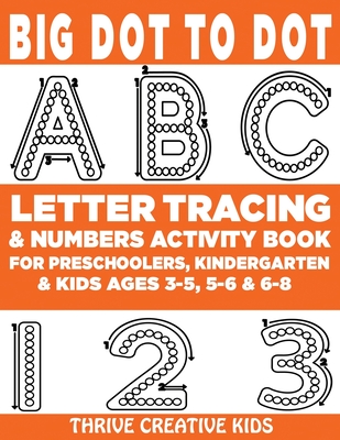 Big Dot to Dot ABC Letter Tracing & Numbers Activity Book For Preschoolers, Kindergarten & Kids Ages 3-5, 5-6 & 6-8 By Thrive Creative Kids Cover Image