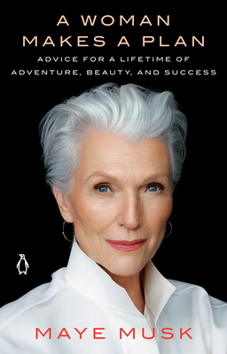A Woman Makes a Plan: Advice for a Lifetime of Adventure, Beauty, and Success By Maye Musk Cover Image