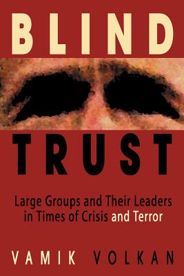 Blind Trust: Large Groups and Their Leaders in Times of Crisis and Terror Cover Image