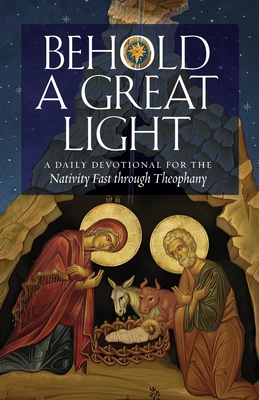 Behold a Great Light: A Daily Devotional for the Nativity Fast through Theophany By Basil Ross Aden (Contribution by), Elissa Bjeletich Davis (Contribution by), Stephen de Young (Contribution by) Cover Image