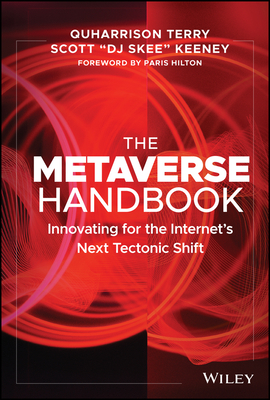 The Metaverse Handbook: Innovating for the Internet's Next Tectonic Shift By Quharrison Terry, Scott Keeney, Paris Hilton (Foreword by) Cover Image