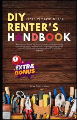 DIY Renter's Handbook: First Timers's guide: A Homeowner's Guide to Repairs, Personalizations, and Lease-Friendly Enhancements Step-by-Step I Cover Image