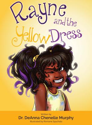 Rayne and the Yellow Dress By Deanna Murphy, Romane Spychala (Illustrator), Chiquitta Harris (Designed by) Cover Image