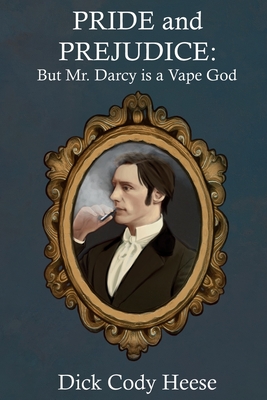 Pride and Prejudice: But Mr. Darcy is a Vape God Cover Image