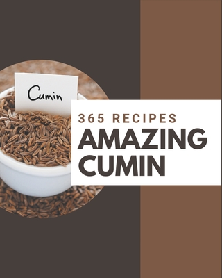 365 Amazing Cumin Recipes: The Best-ever of Cumin Cookbook By Penny Dieter Cover Image