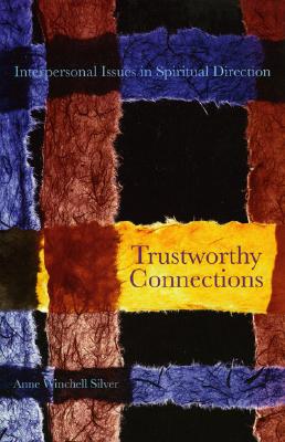 Trustworthy Connections: Interpersonal Issues in Spiritual Direction By Anne Winchell Silver Cover Image