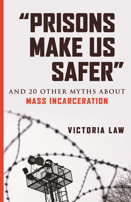 "Prisons Make Us Safer": And 20 Other Myths about Mass Incarceration (Myths Made in America #9)