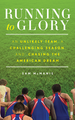 Running to Glory: An Unlikely Team, a Challenging Season, and Chasing the American Dream Cover Image