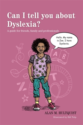 Can I Tell You about Dyslexia?: A Guide for Friends, Family, and Professionals (Can I Tell You About...?) By Alan M. Hultquist, Bill Tulp (Illustrator) Cover Image