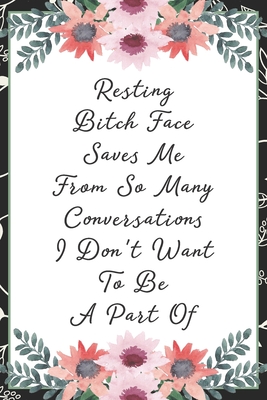 Resting bitch face saves me from so many conversations I don't want to be a part of: Funny Sarcastic Office Gag Gifts For Coworkers Birthday, Christma Cover Image