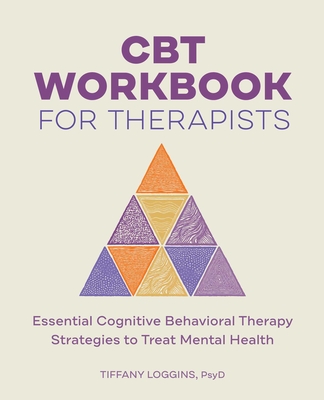CBT Workbook for Therapists: Essential Cognitive Behavioral Therapy Strategies to Treat Mental Health By Tiffany Loggins Cover Image