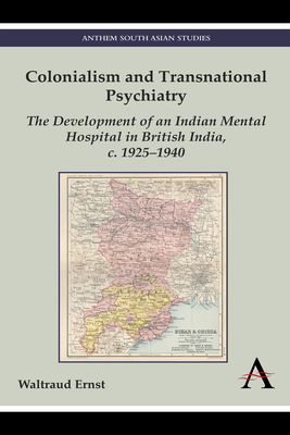 Colonialism and Transnational Psychiatry: The Development of an Indian Mental Hospital in British India, C. 1925-1940 Cover Image
