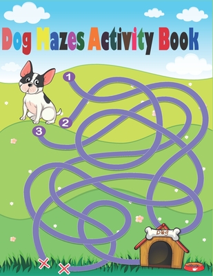 Dog Mazes Activity Book: Maze Activity Workbook for Children, Mazes for adults, help your dog to find the right way