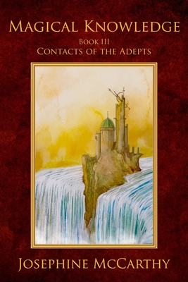 Magical Knowledge III - Contacts of the Adept By Josephine McCarthy Cover Image