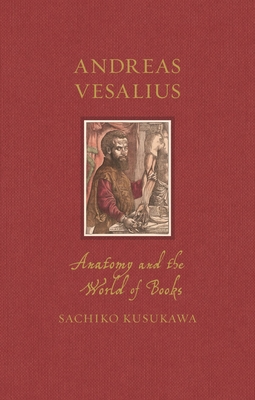 Andreas Vesalius: Anatomy and the World of Books (Renaissance Lives )