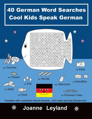 40 German Word Searches Cool Kids Speak German: Complete with vocabulary lists & answers. Let's make learning German fun! By Joanne Leyland Cover Image