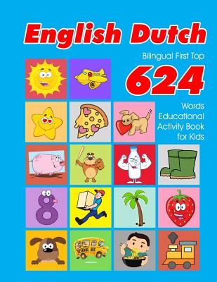 English - Dutch Bilingual First Top 624 Words Educational Activity Book for Kids: Easy vocabulary learning flashcards best for infants babies toddlers Cover Image