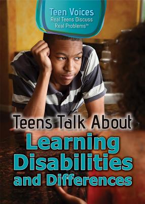 Teens Talk about Learning Disabilities and Differences (Teen Voices: Real Teens Discuss Real Problems) Cover Image